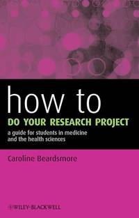 How to Do Your Research Project: A Guide for Students in Medicine and The Health Sciences