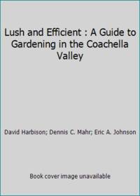 Lush & Efficient: A Guide to Gardening in the Coachella Valley