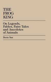 Frog King : Occidental Fairy Tales, Fables and Anecdotes of Animals
