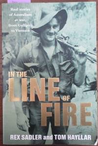cover of In the Line of Fire: Real Stories of Australians at War, From Gallipoli to Vietnam