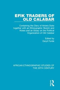 Efik Traders of Old Calabar: Containing the Diary of Antera Duke together with an Ethnographic...