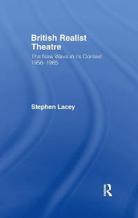 British Realist Theatre: The New Wave in its Context 1956 - 1965