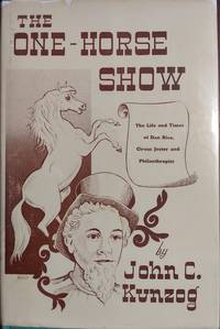 The One Horse Show : The Life and Times of Dan Rice  Circus Jester and Philanthropist