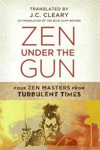 Zen under the Gun : Four Zen Masters from Turbulent Times