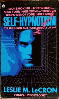 Self-Hypnotism: The Technique and Its Use in Daily Living