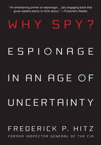 Why Spy? : Espionage in an Age of Uncertainty