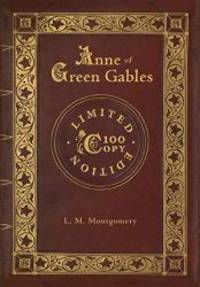 Anne of Green Gables (100 Copy Limited Edition) by L M Montgomery - 2018-11-13