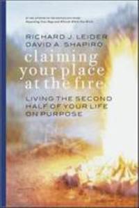 Claiming Your Place at the Fire : Living the Second Half of Your Life on Purpose