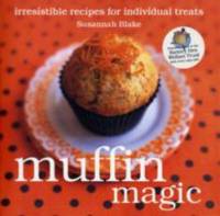 Muffin Magic : Irresistible Recipes for Individual Treats