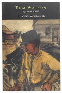 Tom Watson: Agrarian Rebel by Woodward, C. Vann - 2014