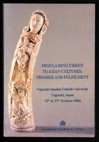 Proclaiming Christ to Asian Cultures: Promise and Fulfilment. (Nagasaki Junshin Catholic University, Nagasaki, Japan, 15th-17th October 2002). de PONTIFICIUM CONSILIUM DE CULTURA