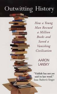 image of Outwitting History: How a Young Man Rescued a Million Books and Saved a Vanishing Civilisation