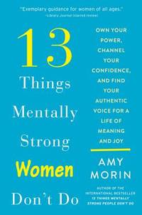 13 Things Mentally Strong Women Don't Do: Own Your Power, Channel Your Confidence, and Find Your...