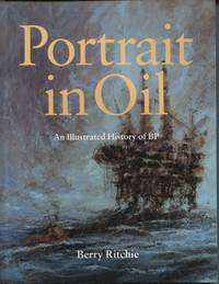 PORTRAIT IN OIL : AN ILLUSTRATED HISTORY OF BP by Ritchie, Berry - 1995