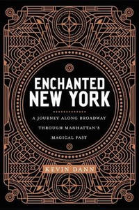 Enchanted New York: A Journey along Broadway through Manhattan's Magical Past