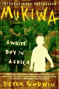 Mukiwa: A White Boy in Africa by Godwin, Peter - 1997