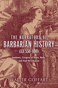 Narrators of Barbarian History (A.D. 550-800), The: Jordanes, Gregory of Tours, Bede, and Paul...