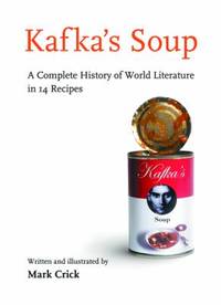 Kafka's Soup : A Complete History of World Literature in 14 Recipes