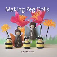 Making Peg Dolls: Over 60 fun, creative projects for children and adults (Crafts and family...