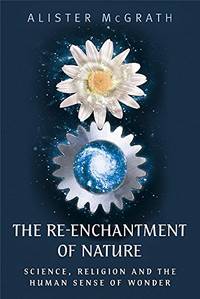 The Re Enchantment of Nature: Science Religion and the Human Sense of Wonder