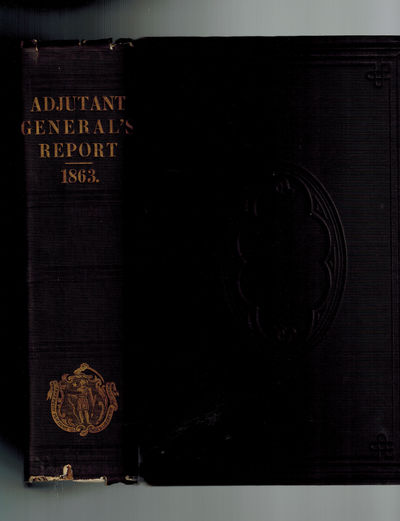 Annual Report of the Adjutant-General of the Commonwealth of Massachusetts, with Reports from the Quartermaster-General, Surgeon-General, and Master of Ordnance for the Year Ending December 31, 1863