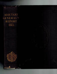 Annual Report of the Adjutant-General of the Commonwealth of Massachusetts, with Reports from the Quartermaster-General, Surgeon-General, and Master of Ordnance for the Year Ending December 31, 1863 by Wm. Schouler, Adjutant General - 1864