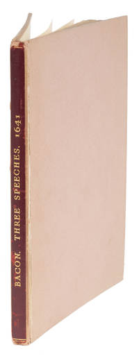 Three Speeches of the Right Honorable, Sir Francis Bacon Knight..