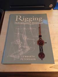 Rigging Period Ship Models: A Step-by-Step Guide to the Intricacies of Square-Rig by Lennarth Petersson - 2004