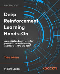 Deep Reinforcement Learning Hands-On: A practical and easy-to-follow guide to RL from Q-learning...
