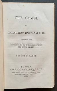 The Camel: His Organization, Habits and Uses, Considered with Reference to His Introduction into the United States