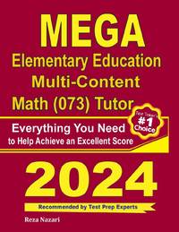MEGA Elementary Education Multi-Content Math (073) Tutor: Everything You Need to Help Achieve an...