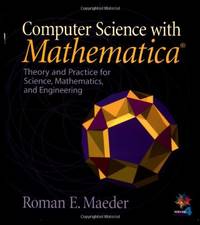 Computer Science with MATHEMATICA  (R): Theory and Practice for Science, Mathematics, and...