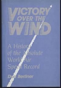 Victory over the Wind: A History of the Absolute World Air Speed Record