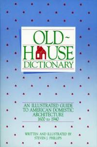 Old-House Dictionary : An Illustrated Guide to American Domestic Architecture (1600-1940)