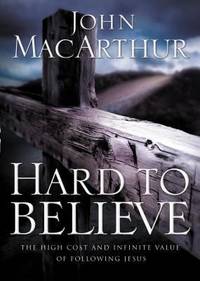 Hard to Believe : The High Cost and Infinite Value of Following Jesus