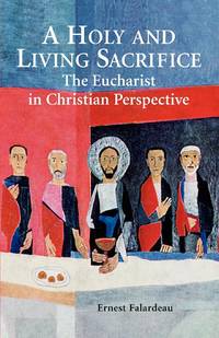 A Holy and Living Sacrifice: The Eucharist in Christian Perspective
