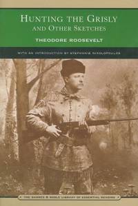 Hunting the Grisly and Other Sketches : An Account of the Big Game of the United States and Its Chase with Horse Hound and Rifle