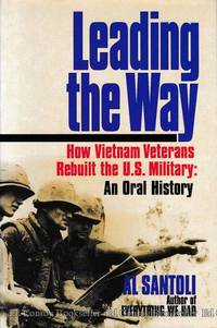 Leading the Way How Vietnam Veterans Rebuilt the U.S. Military An Oral History by Santoli, Al - 1993