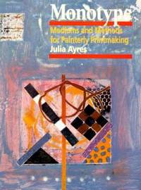 Monotype : Mediums and Methods for Painterly Printmaking