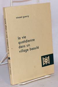 La vie quotidienne dans un village Baoulé; suivi d'une bibliographie sur la Société Baoulé par J. P. Chauveau