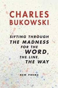 image of Sifting Through the Madness for the Word, the Line, the Way: New Poems