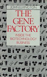 The Gene Factory: Inside The Biotechnology Business by Elkington John - 1985