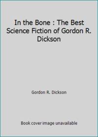image of In the Bone : The Best Science Fiction of Gordon R. Dickson