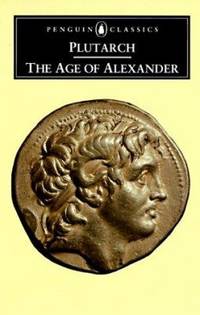 The Age of Alexander : Nine Greek Lives by Plutarch - Paperback - 1973 - from ThriftBooks (SKU: G0140442863I5N00)
