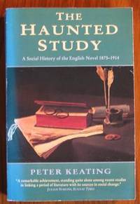 The Haunted Study: Social History of the English Novel, 1876-1914 by Keating, Peter - 1991