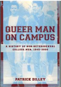 QUEER MAN ON CAMPUS A History of Non-Heterosexual College Men, 1945-2000