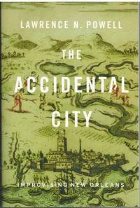 THE ACCIDENTAL CITY Improvising New Orleans