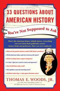 33 Questions about American History You&#039;re Not Supposed to Ask by Woods, Thomas E., Jr - 2007