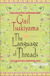 THE LANGUAGE OF THREADS by Gail Tsukiyama - Signed - 1999. - from Bookfever.com, IOBA (SKU: 42291)
