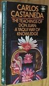 The Teachings of Don Juan; A Yaqui Way of Knowledge